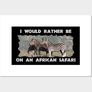 I Would Rather Be On An African Safari Zebra Mountain Posters and Art